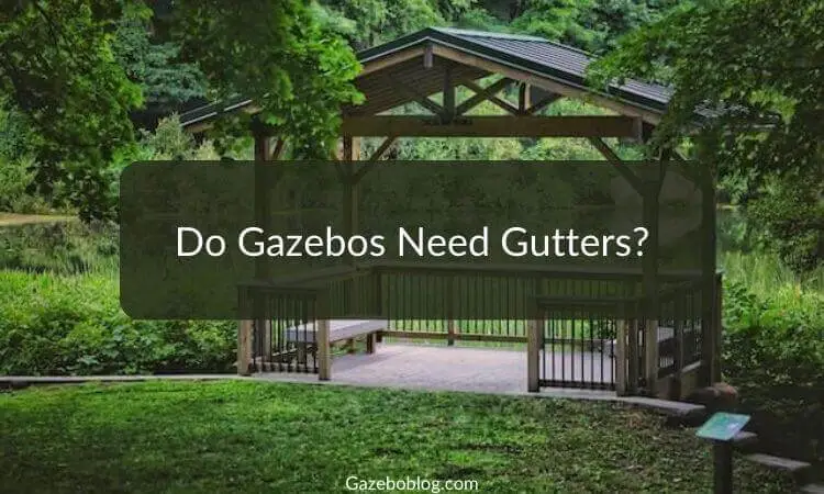 Do Gazebos Need Gutters?